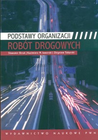 Podstawy organizacji robót drogowych - Biruk Sławomir - książka