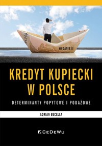 Kredyt kupiecki w Polsce - determinanty podażowe.. - Adrian Becella - książka