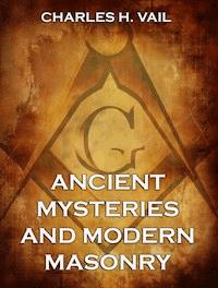 Ancient Mysteries And Modern Masonry - Charles H. Vail - ebook