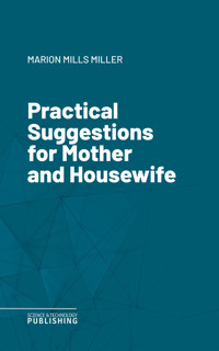 Practical Suggestions for Mother and Housewife - Miller - ebook