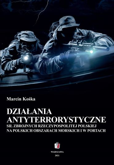 Okładka:Działania antyterrostyczne Sił Zbrojnych Rzeczypospolitej Polskiej na polskich obszarach morskich i w portach 