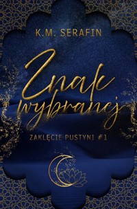 Zaklęcie pustyni. Znak wybranej  - K. M. Serafin - ebook