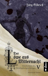 Der Löwe aus Mitternacht. Geschichten des Dreißigjährigen Krieges. Band 5 - Jörg Olbrich - ebook