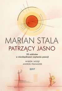 Patrzący jasno. 25 szkiców o niezbędności czytania poezji - Marian Stala - ebook + książka