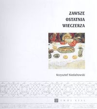 Zawsze Ostatnia Wieczerza - Niedałtowski Krzysztof - książka