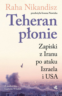 Teheran płonie. Zapiski z Iranu po ataku Izraela i USA - Raha Nik-Andish - książka