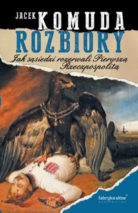 Rozbiory. Jak sąsiedzi rozerwali Pierwszą Rzeczpospolitą - Jacek Komuda - książka