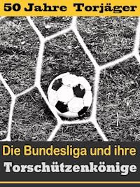 Die besten Stürmer der Fußball Bundesliga - Die Torschützenkönige - Hans-Werner Wiedholz - ebook