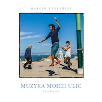 Muzyka moich ulic. Lizbona - Marcin Kydryński - ebook + audiobook