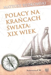 Polacy na krańcach świata XIX wiek - Mateusz Będkowski - książka