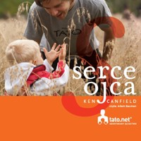 Serce ojca. IV filary bliskiej więzi z dzieckiem - dr Ken Canfield - audiobook