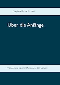 Über die Anfänge - Stephan Bernard Marti - ebook