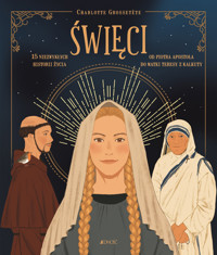 Święci. 15 niezwykłych historii życia. Od Piotra Apostoła do Matki Teresy z Kalkuty - Charlotte Grossetete - książka