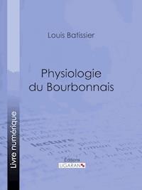 Physiologie du Bourbonnais - Louis Batissier - ebook