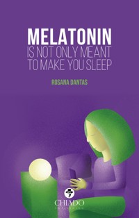 Melatonin is not only meant to make you sleep - Rosana Dantas - ebook