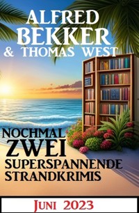 Nochmal zwei superspannende Strandkrimis Juni 2023 - Alfred Bekker - ebook