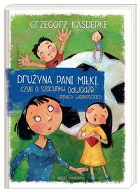 Drużyna pani Miłki, czyli o szacunku, odwadze i innych wartościach - Grzegorz Kasdepke - książka