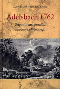 Adelsbach 1762 Zapomniana porażka Fryderyka Wielkiego - Golik Dawid, Kryska Jarosław - książka