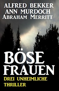 Böse Frauen: Drei unheimliche Thriller - Alfred Bekker - ebook