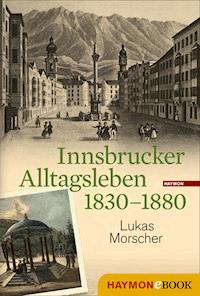 Innsbrucker Alltagsleben 1830-1880 - Lukas Morscher - ebook