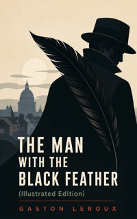 THE MAN WITH THE BLACK FEATHER (Illustrated Edition) - Gaston Leroux - ebook