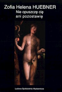 Nie opuszczę cię ani pozostawię - Huebner Zofia Helena - książka