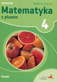 Matematyka z plusem 4 Ćwiczenia Wersja A Część 3/3 Ułamki - Dobrowolska Małgorzata, Wojtan Stanisław, Zarzycki Piotr - książka