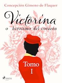 Victorina o heroísmo del corazón Tomo I - Concepción Gimeno de Flaquer - ebook