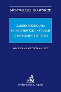 Zakres orzekania sądu pierwszej instancji w procesie cywilnym - Agnieszka Laskowska-Hulisz - książka