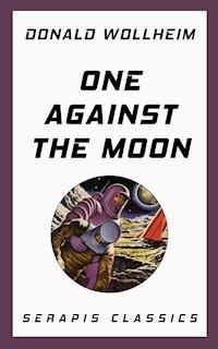 One Against the Moon (Serapis Classics) - Donald Wollheim - ebook