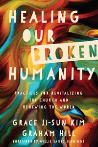 Healing Our Broken Humanity - Grace Ji-Sun Kim - ebook