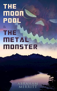 The Moon Pool & The Metal Monster - Abraham Merritt - ebook