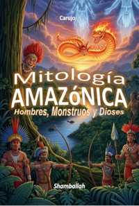Mitología Amazónica - Carlos Araujo Carujo - ebook