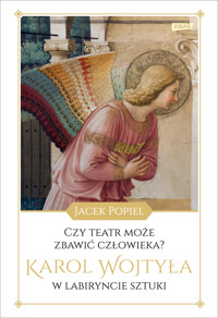Czy teatr może zbawić człowieka? Karol Wojtyła w labiryncie sztuki - Jacek Popiel - ebook + książka