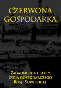 Czerwona gospodarka. Zagadnienia i fakty życia gospodarczego Rosji - zbiorowa praca - ebook