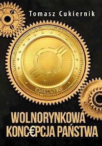 Wolnorynkowa koncepcja państwa - Cukiernik Tomasz - książka