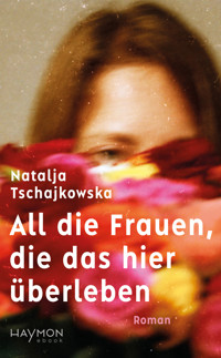 All die Frauen, die das hier überleben - Natalja Tschajkowska - ebook