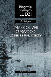 James Oliver Curwood: uczeń Leśnej Dziczy - Swiggett Hobart Donald - książka