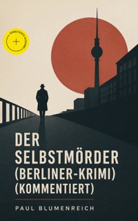 Der Selbstmörder (Berliner-Krimi) (Kommentiert) - Paul Blumenreich - ebook