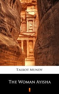 The Woman Ayisha - Talbot Mundy - ebook