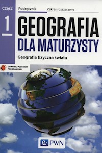 Geografia dla maturzysty Podręcznik Część 1 Geografia fizyczna świata Zakres rozszerzony - Czubla Piotr, Papińska Elżbieta - książka