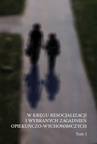 W kręgu resocjalizacji i wybranych zagadnień opiekuńczo-wychowawczych Tom 1 -  - książka