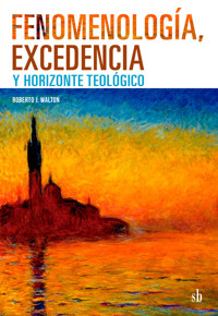 Fenomenología, excedencia y horizonte teológico - Roberto J. Walton - ebook