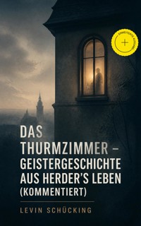 Das Thurmzimmer - Geistergeschichte aus Herder's Leben (Kommentiert) - Levin Schücking - ebook