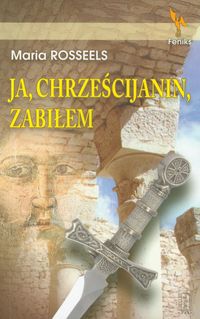 Ja, chrześcijanin, zabiłem - Maria Rosseels - ebook