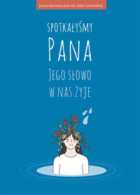 Spotkałyśmy Pana. Jego słowo w nas żyje - praca zbiorowa pod red. Adeli Lemańskiej - ebook