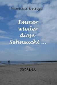 Immer wieder diese Sehnsucht - Monika Kunze - ebook
