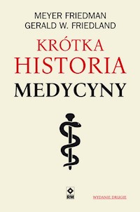 Krótka historia medycyny - Friedman Meyer, Friedland Gerald W. - książka