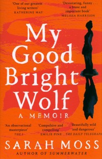 My Good Bright Wolf - Sarah Moss - książka