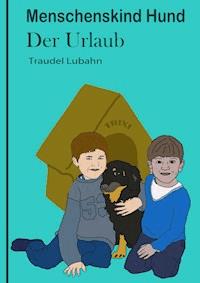 Menschenskind Hund - Der Urlaub - - Traudel Lubahn - ebook